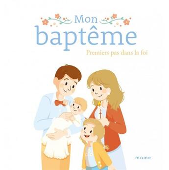 Couverture du livre « Mon baptême : premiers pas dans la foi » de Karine-Marie Amiot et Sophie De Mullenheim aux éditions Mame