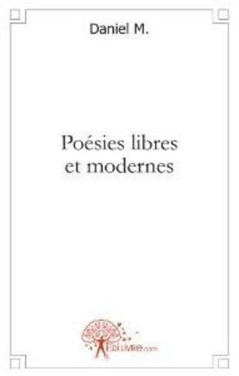 Couverture du livre « Poésies libres et modernes » de Daniel M. aux éditions Edilivre