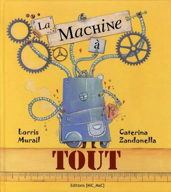 Couverture du livre « La machine à tout » de Murail Lorris aux éditions Mic Mac Editions
