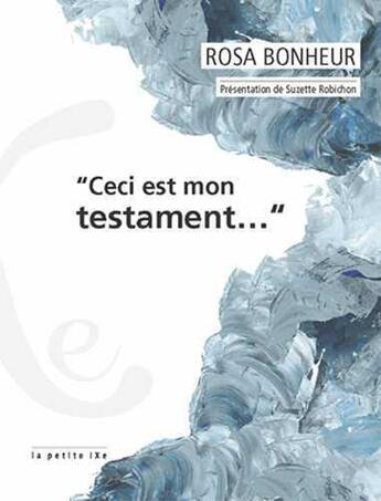 Couverture du livre « Ceci est mon testament » de Rosa Bonheur aux éditions Ixe