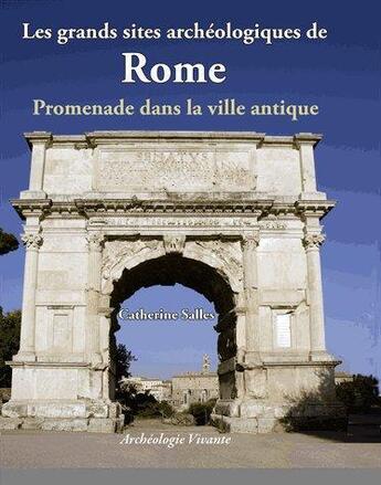Couverture du livre « Les grands sites archéologiques de Rome » de Catherine Salles aux éditions Archeologie Nouvelle