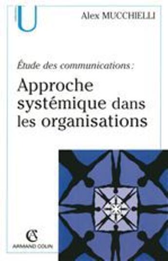 Couverture du livre « Etude des communications : approche systemique dans les organisations (2e édition) » de Alex Mucchielli aux éditions Armand Colin
