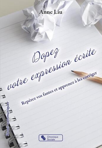 Couverture du livre « Dopez votre expression écrite ; repérez vos fautes et apprenez à les corriger » de Anne Liu aux éditions Chronique Sociale