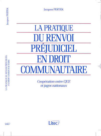 Couverture du livre « La pratique du renvoi prejudiciel en droit communautaire ; 1e edition » de Jacques Pertek aux éditions Lexisnexis