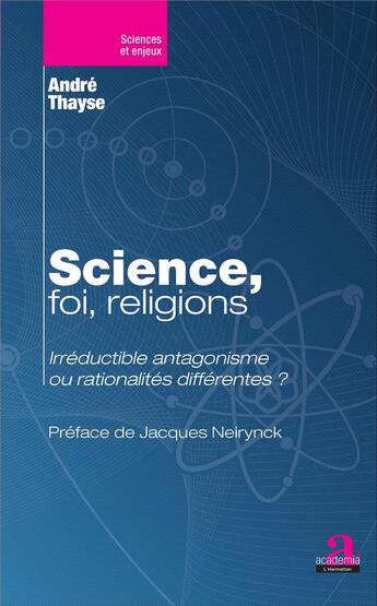 Couverture du livre « Science, foi, religions ; irréductible antagonisme ou rationalités différentes ? » de André Thayse aux éditions Academia