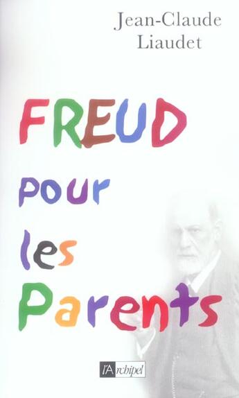 Couverture du livre « Freud pour les parents » de Jean-Claude Liaudet aux éditions Archipel