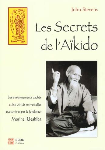 Couverture du livre « Les secrets de l'aikido - les enseignements caches et les verites universelles transmises par morihe » de John Stevens aux éditions Budo