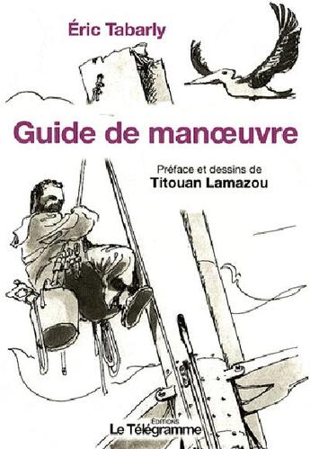 Couverture du livre « Guide pratique de manoeuvres » de Titouan Lamazou aux éditions Le Telegramme Editions