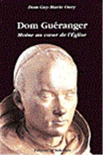 Couverture du livre « Dom gueranger, moine au coeur de l' eglise » de Oury Guy-Marie aux éditions Solesmes