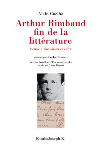 Couverture du livre « Arthur rimbaud, fin de la litterature lecture d'une saison en enfer » de Coelho/Rimbaud aux éditions Joseph K