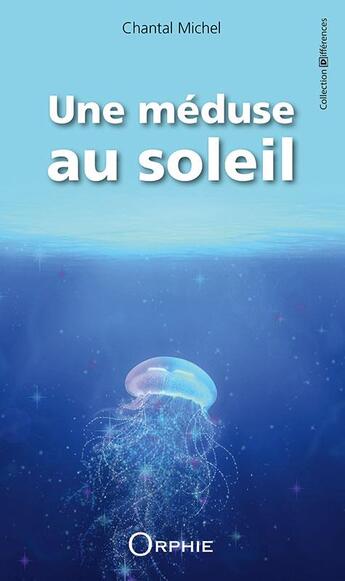 Couverture du livre « Une méduse au soleil » de Chantal Michel aux éditions Orphie