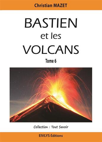Couverture du livre « Bastien et les volcans » de Jean-Louis W. Maure aux éditions Eivlys