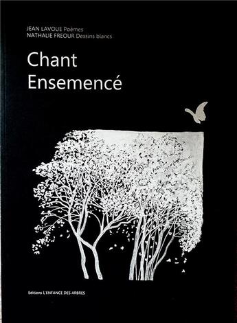 Couverture du livre « CHANT ENSEMENCE » de Jean Lavoué aux éditions L'enfance Des Arbres