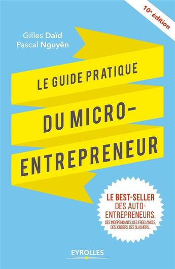 Couverture du livre « Le guide pratique du micro-entrepreneur (10e édition) » de Pascal Nguyen et Gilles Daid aux éditions Eyrolles