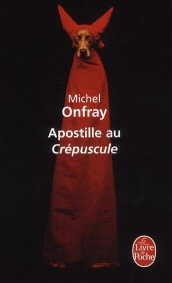 Couverture du livre « Apostille au crépuscule » de Michel Onfray aux éditions Le Livre De Poche