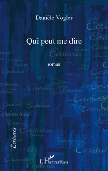 Couverture du livre « Qui peut me dire » de Daniele Vogler aux éditions L'harmattan