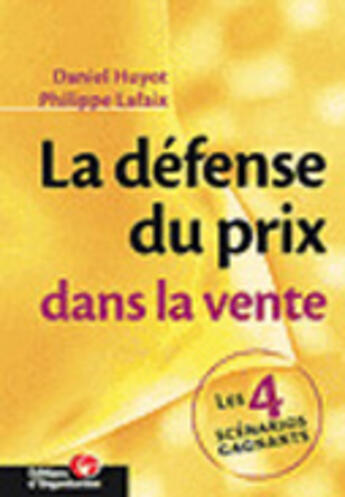 Couverture du livre « La Defense Du Prix ; Les 4 Scenarios Gagnants » de Philippe Lafaix et Daniel Huyot aux éditions Organisation