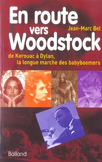 Couverture du livre « En Route Vers Woodstock ; De Kerouac A Dylan, La Longue Marche Des Babyboomers » de Jean-Marc Bel aux éditions Balland