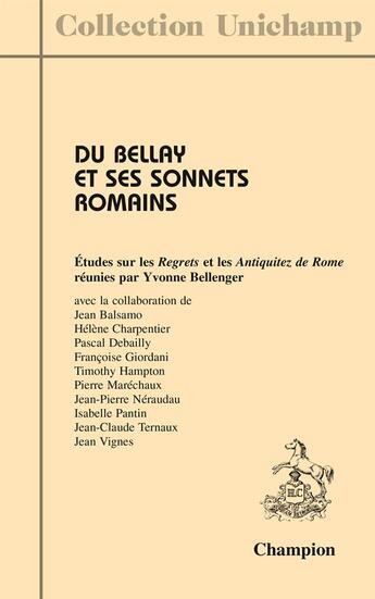 Couverture du livre « Du Bellay et ses sonnets romains ; études sur les Regrets et les Antiquitez de Rome » de Yvonne Bellenger aux éditions Honore Champion