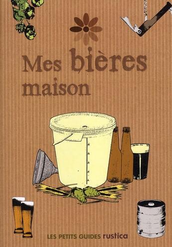 Couverture du livre « Mes bières maison » de John Parkes aux éditions Rustica
