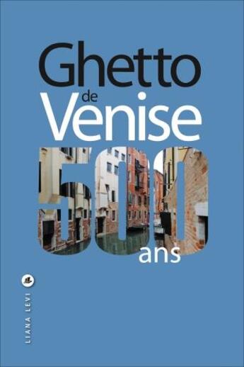 Couverture du livre « Ghetto de Venise 500 ans » de Donatella Calabi aux éditions Liana Levi