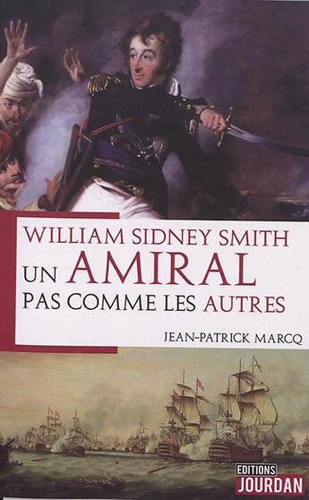 Couverture du livre « William sydney smith - un amiral pas comme les autres » de Marcq Jean-Patrick aux éditions Jourdan