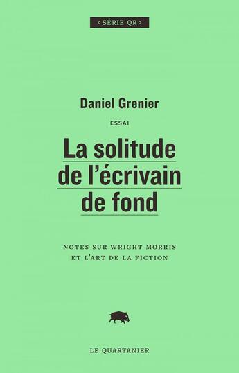 Couverture du livre « La solitude de l'ecrivain de fond » de Daniel Grenier aux éditions Le Quartanier