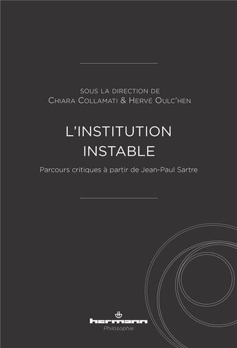 Couverture du livre « L'institution instable : parcours critiques à partir de Jean-Paul Sartre » de Herve Oulc'Hen et Chiara Collamati et Collectif aux éditions Hermann