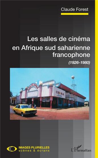 Couverture du livre « Les salles de cinéma en Afrique sud saharienne francophone (1926-1980) » de Claude Forest aux éditions L'harmattan