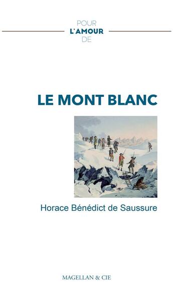 Couverture du livre « Pour l'amour de : le Mont Blanc » de Horace-Benedict De Saussure aux éditions Magellan & Cie