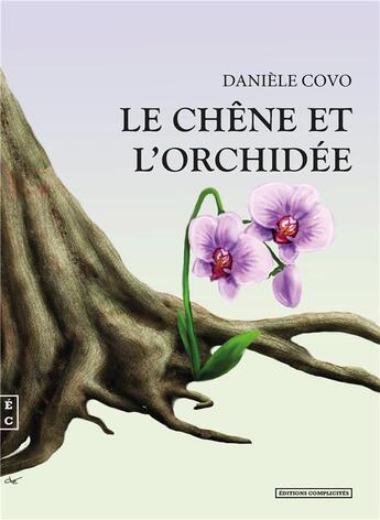 Couverture du livre « Le chêne et l'orchidée » de Daniele Covo aux éditions Complicites