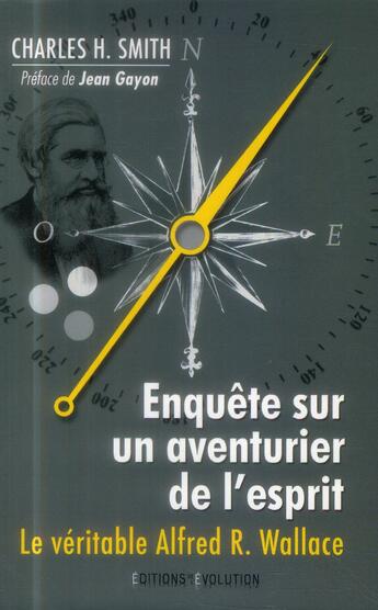 Couverture du livre « Enquête sur un aventurier de l'esprit ; le véritable Alfred Russel Wallace » de Charles H. Smith aux éditions L'evolution
