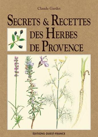 Couverture du livre « Secrets et recettes des herbes de provence » de Gardet C-Mansion D aux éditions Ouest France