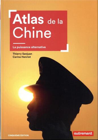 Couverture du livre « Atlas de la Chine : La puissance alternative » de Thierry Sanjuan et Carine Henriot aux éditions Autrement