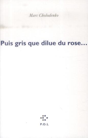 Couverture du livre « Puis gris que dilue du rose » de Marc Cholodenko aux éditions P.o.l