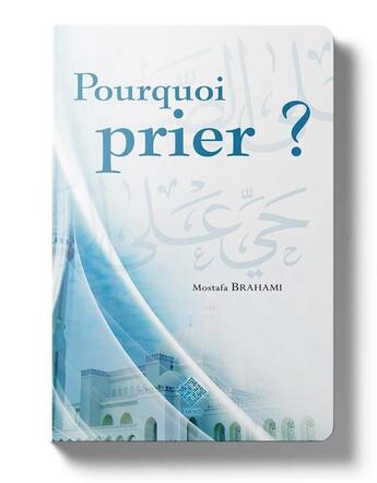 Couverture du livre « Pourquoi prier ? » de Mostafa Brahami aux éditions Tawhid