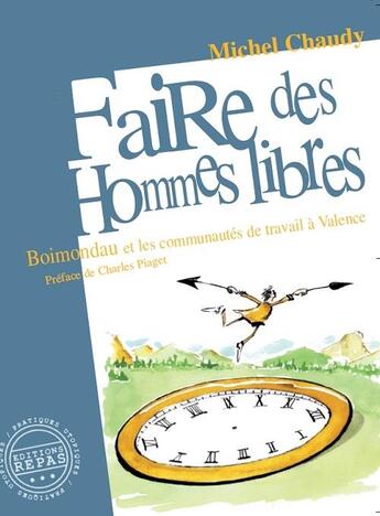Couverture du livre « Faire des hommes libres ; Boibondau et les communautés de travail de Valence » de Michel Chaudy aux éditions Repas