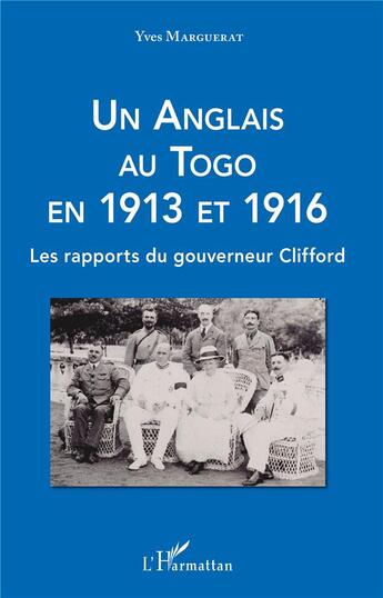 Couverture du livre « Un anglais au Togo en 1913 et 1916 ; les rapports du gouverneur Clifford » de Yves Marguerat aux éditions L'harmattan