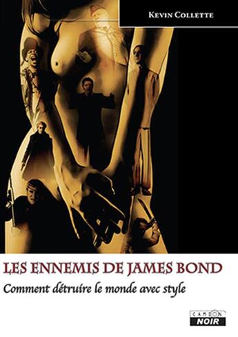 Couverture du livre « Les ennemis de James Bond ; comment détruire le monde avec style » de Kevin Collette aux éditions Le Camion Blanc