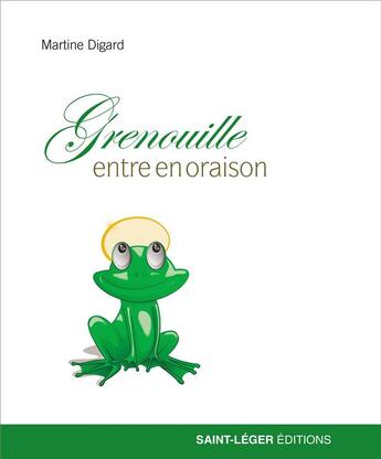 Couverture du livre « Grenouille entre en oraison » de Martine Digard aux éditions Saint-leger
