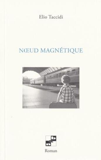 Couverture du livre « Noeud magnétique » de Elio Taccidi aux éditions N Et B Editions