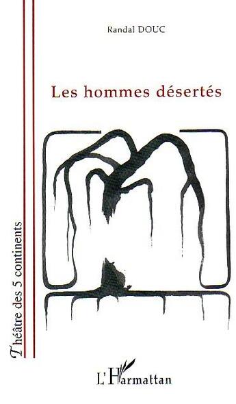 Couverture du livre « Les hommes désertés » de Randal Douc aux éditions L'harmattan