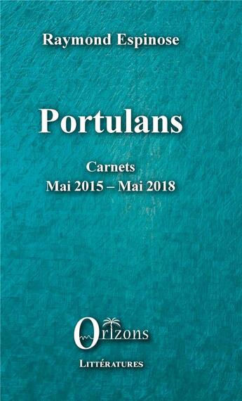 Couverture du livre « Portulans ; carnets : mai 2015 - mai 2018 » de Espinose Raymond aux éditions Orizons