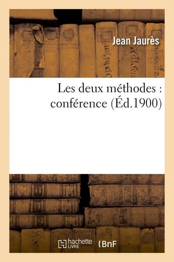 Couverture du livre « Les deux methodes : conference » de Jaures/Guesde aux éditions Hachette Bnf