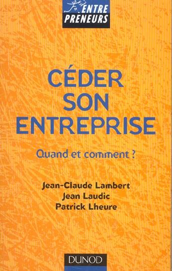 Couverture du livre « Ceder Son Entreprise ; Quand Et Comment ? » de Jean Laudic et Jean-Claude Lambert aux éditions Dunod
