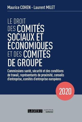 Couverture du livre « Le droit des comités sociaux et économiques et des comités de groupe (édition 2020) » de Maurice Cohen et Laurent Milet aux éditions Lgdj