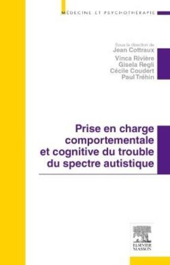 Couverture du livre « Prise en charge comportementale et cognitive du trouble du spectre autistique » de Jean Cottraux et Cecile Couderc et Vinca Riviere aux éditions Elsevier-masson