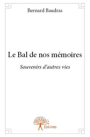 Couverture du livre « Le bal de nos mémoires » de Bernard Baudras aux éditions Edilivre