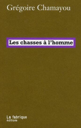 Couverture du livre « Les chasses à l'homme » de Gregoire Chamayou aux éditions Fabrique