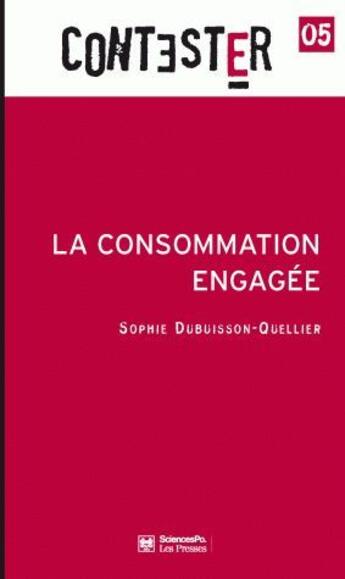 Couverture du livre « CONTESTER t.6 ; la consommation engagée » de Sophie Dubuisson-Quellier aux éditions Presses De Sciences Po